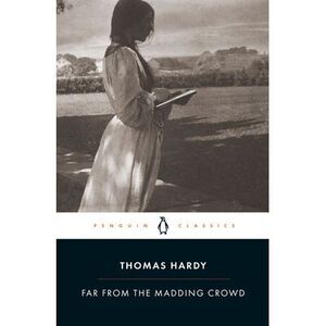 Far from the Madding Crowd -- Thomas Hardy